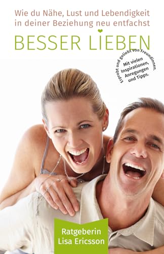 Besser Lieben: Wie du Nähe, Lust und Lebendigkeit in deiner Beziehung neu entfachst