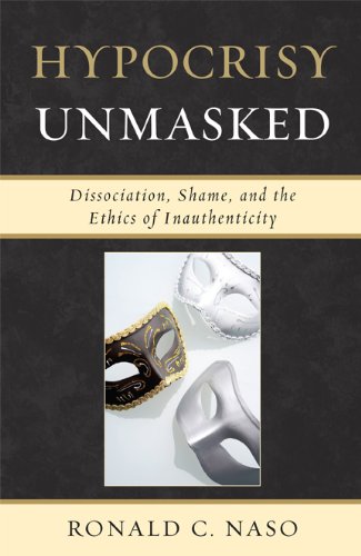 Hypocrisy Unmasked: Dissociation, Shame, and the Ethics of Inauthenticity (New Imago)