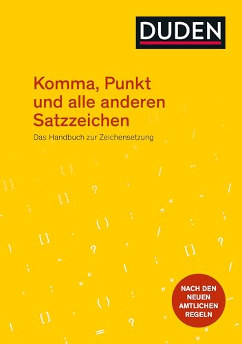 Komma, Punkt und alle anderen Satzzeichen: Das Handbuch zur Zeichensetzung. Nach den neuen amtlichen Regeln (Duden - Ratgeber)