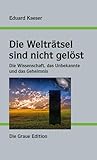  Die Welträtsel sind nicht gelöst: Die Wissenschaft, das Unbekannte und das Geheimnis