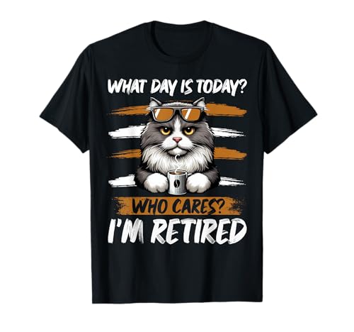 What Day Is Today Who Cares I'm Retired Cat Humour Coffee T-Shirt