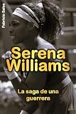 Serena Williams: La saga de una guerrera