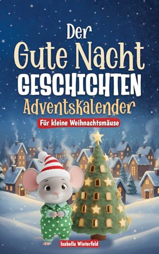 Der Gute Nacht Geschichten Adventskalender: Für kleine Weihnachtsmäuse