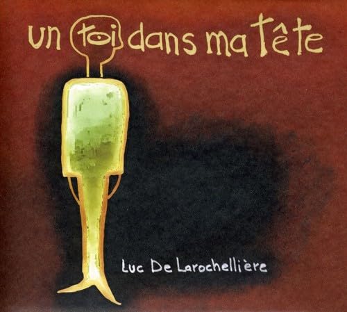 Toi Dans Ma Tete [Audio CD] Luc De Larochelli re; Luc De Larochelliere and Luc De Larochellière