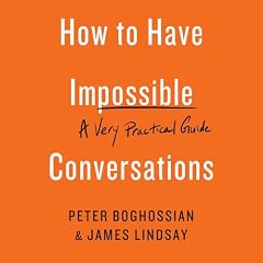 How to Have Impossible Conversations Audiolibro Por Peter Boghossian, James Lindsay arte de portada