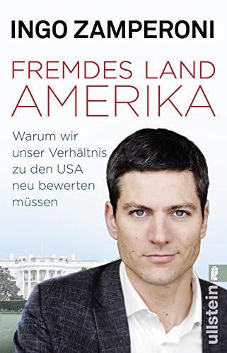 Fremdes Land Amerika: Warum wir unser Verhältnis zu den USA neu bewerten müssen Fremdes Land Amerika: Warum wir unser Verhältnis zu den USA neu bewerten müssen