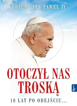 Hardcover Sw. Jan Pawel II Otoczyl nas troska. 10 lat po odejsciu [Polish] Book