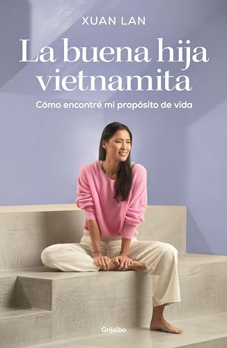 La buena hija vietnamita: Cómo encontré mi propósito de vida (Crecimiento personal)