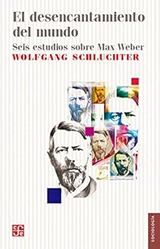 Paperback El Desencantamiento del Mundo: Seis Estudios Sobre Max Weber [Spanish] Book