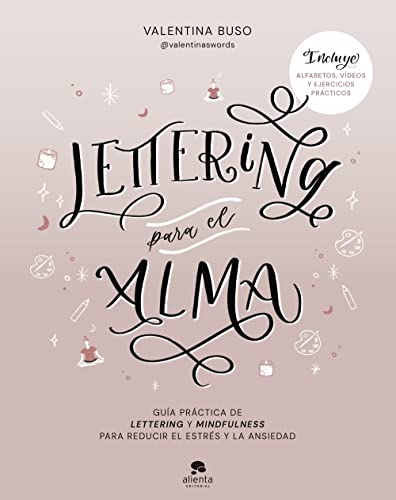 Lettering para el alma: Guía práctica de lettering y mindfulness para reducir el estrés y la ansiedad (Alienta)