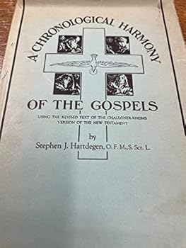 Hardcover A Chronological Harmony Of The Gospels: Using The Revised Text Of The Challoner- Rheims Version Of The New Testament. Book