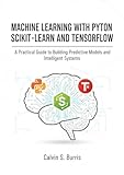  Machine Learning with Python Scikit-Learn and TensorFlow: A Practical Guide to Building Predictive Models and Intelligent Systems (English Edition)