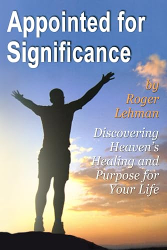 Appointed for Significance: Discovering Heaven's Healing and Purpose for Your