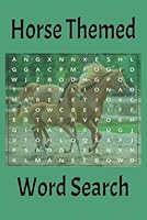 Horse Themed Word Search Puzzle book: Word searches with easy to read print about horses, horse riding, horse care and more. 6x9inch, 110 pages, 50+puzzles B0F5VW8NS5 Book Cover