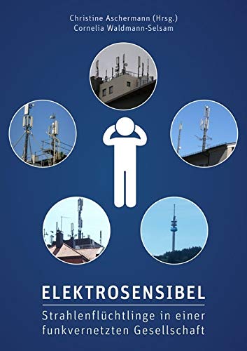 Elektrosensibel - Strahlenflchtlinge in einer funkvernetzten Gesellschaft  : Waldmann-Selsam, Cornelia, Aschermann, Christine: Amazon.de: Bcher