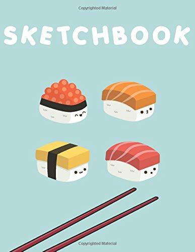 Sketchbook: Cute Kawaii Sushi Sketchbook! 110+ pages of 8.5â€ x 11â€ Blank Pages perfect for Sketching, Doodling, Drawing or as a Cute Kawaii School Supplies! (Japanese Sketchbook)