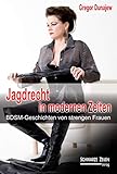 Jagdrecht in modernen Zeiten: BDSM-Geschichten von strengen Frauen