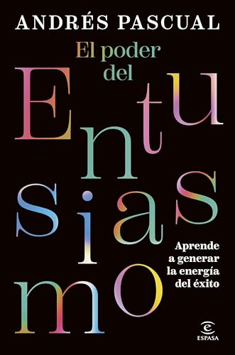 El poder del entusiasmo: Aprende a generar la energía del éxito (Espasa Autoayuda)