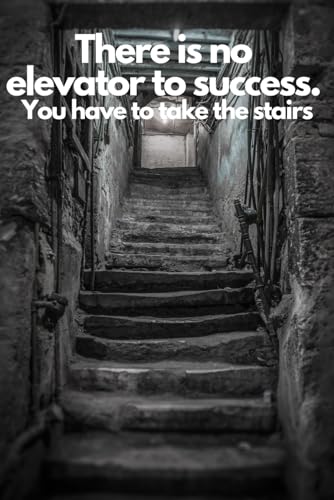 There is no Elevator to Success. You Have to Take the Stairs.”: Motivational gift for employees /Notebook - work diary/Office Or Work/For girls, teenagers, students and adults