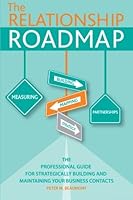 The Relationship Roadmap: The Professional Guide for Strategically Building & Maintaining your Business Contacts (The ConnXN Factor Book 1) 1492140732 Book Cover