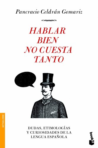 Hablar bien no cuesta tanto: Dudas, etimologías y curiosidades de la lengua española (Divulgación)