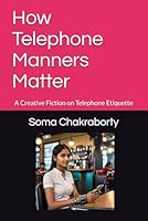 How Telephone Manners Matter: A Creative Fictionin Telephone Etiquette B0D8Z8VH5P Book Cover