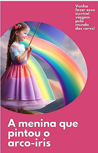 A MENINA QUE PINTOU O ARCO IRIS (VIAGEM PELAS CORES)