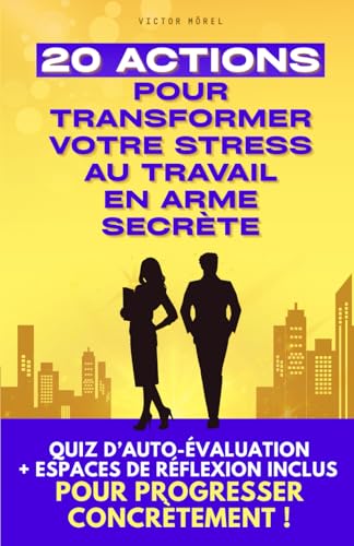 20 Actions pour Transformer Votre Stress au Travail en Arme Secrè...