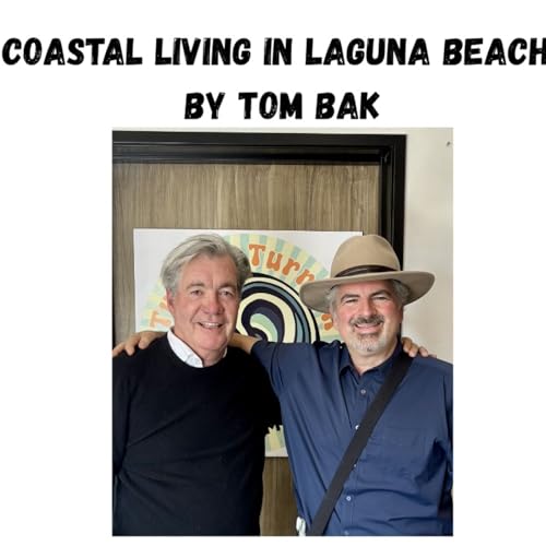 Coastal Living in Laguna Beach - Episode 43 - Beyond The Buzzword: Stewardship With Tom Bak & Ken Robertson
