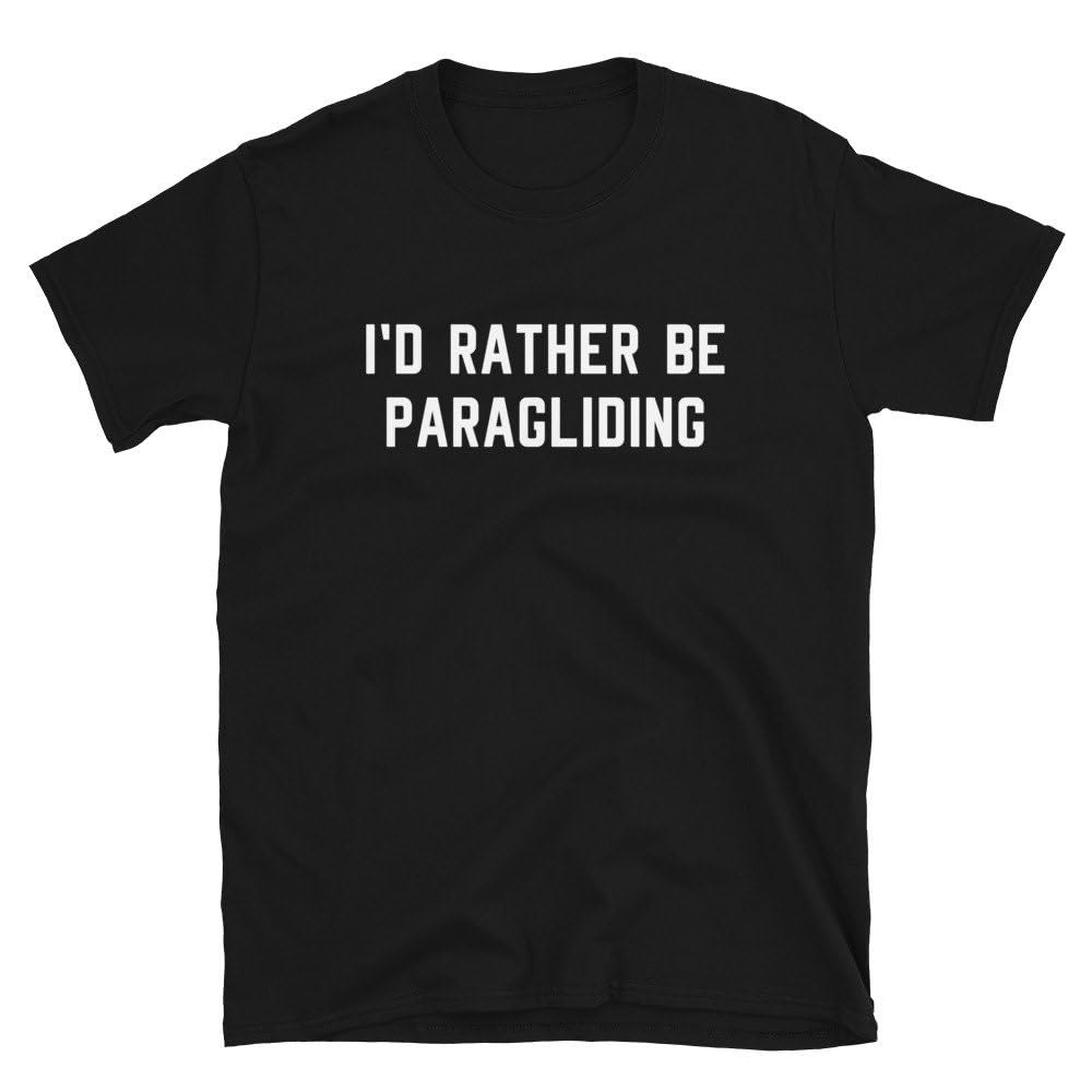 Paraglide Paragliding Paraglider Shirt Gift Id Rather Be Funny Cute Outdoor Adventure Adrenaline Thrill Seeker Birthday Tee T Shirt Tshirt