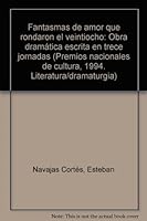 Fantasmas de Amor Que Rondaron El Veintiocho: Obra Dramatica Escrita En Trece Jornadas 9586122123 Book Cover