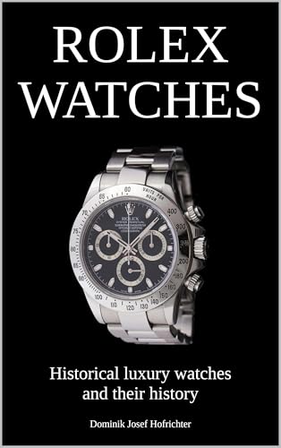 ROLEX WATCHES - Historical luxury watches and their history: About the brand history and iconic Rolex wristwatches