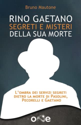 Rino Gaetano: Segreti e Misteri della sua Morte - L’ombra dei servizi segreti dietro la morte di Pasolini, Pecorelli e Gaetano