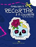 Dia de los muertos: Aprender a recortar y a colorear para principiantes: Actividades de aprendizaje temprano para niños de 3 a 5 años – Edición Halloween (Libros para aprender a recortar y a colorear)