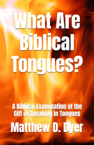 What Are Biblical Tongues?: A Biblical Examination of the Gift of Speaking in Tongues