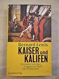 Kaiser und Kalifen. Christentum und Islam im Ringen um Macht und Vorherrschaft - Bernard Lewis 