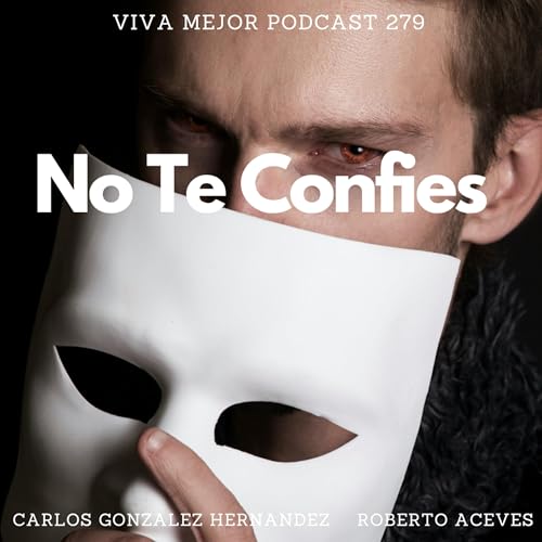 No Te Confies | Viva Mejor Podcast S6 E279