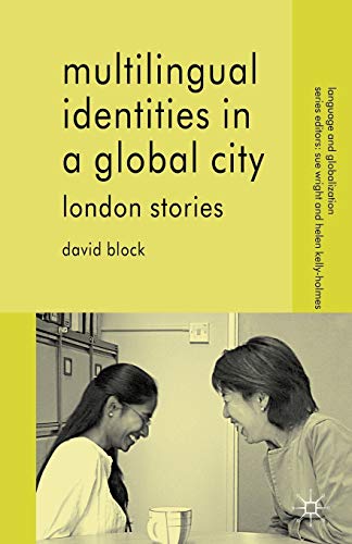 Multilingual Identities in a Global City: London Stories (Language and Globalization)
