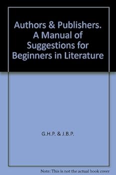 Hardcover Authors and Publishers A Manual of Suggestions for Beginners in Literature Book