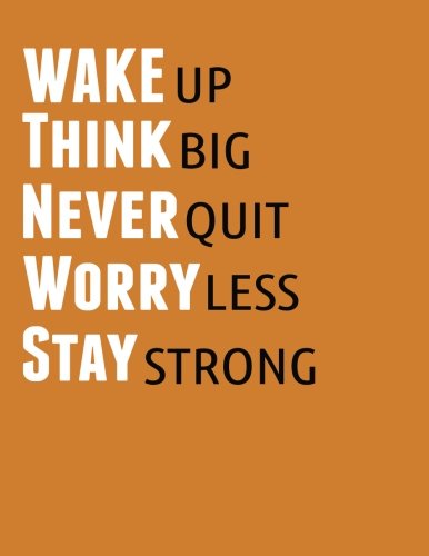 Wake UP Think Big Never Quit Worry Less Stay Strong: A Inspiration Book Journal - Lined and Blank Journal to write in (8.5 x 11 