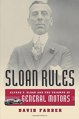 Sloan Rules: Alfred P. Sloan And The Triumph Of General Motors