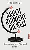  Arbeit ruiniert die Welt: Warum wir eine andere Wirtschaft brauchen