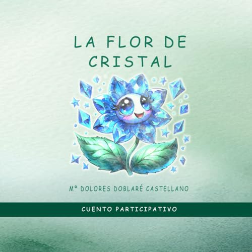 LA FLOR DE CRISTAL: CUENTO PARTICIPATIVO (CUENTOS PARTICIPATIVOS)