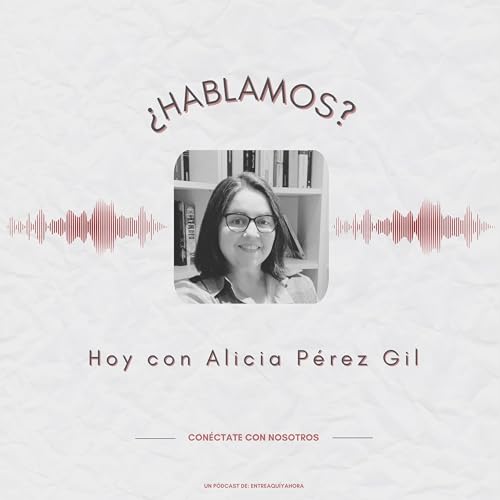 &iquest;Hablamos? Hoy con... Alicia P&eacute;rez Gil