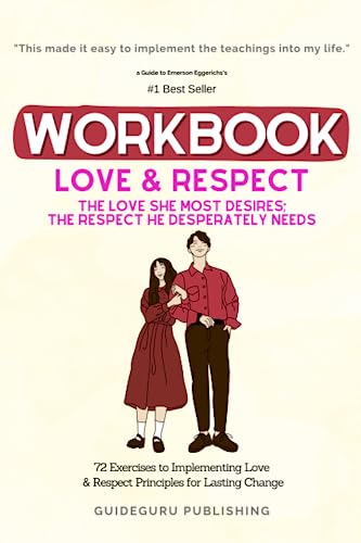 Workbook For Love & Respect: The Love She Most Desires; The Respect He Desperately Needs by Emerson Eggerichs: 54 Exercises to Implementing The Four Agreements for Transformational Change