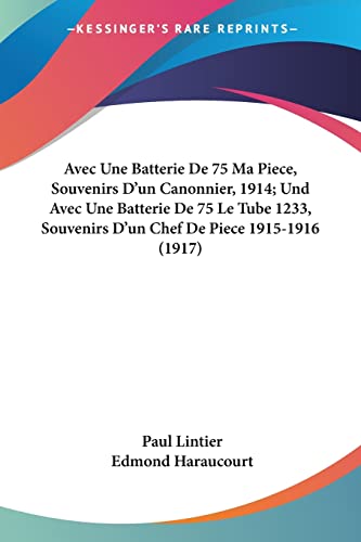 livre Avec Une Batterie De 75 Ma Piece, Souvenirs D'un Canonnier, 1914; Und Avec Une Batterie De 75 Le Tube 1233, Souvenirs D'un Chef De Piece 1915-1916 (1917)