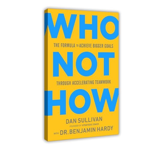 BMtyDG Who Not How By Dan Sullivan Canvas Poster Wall