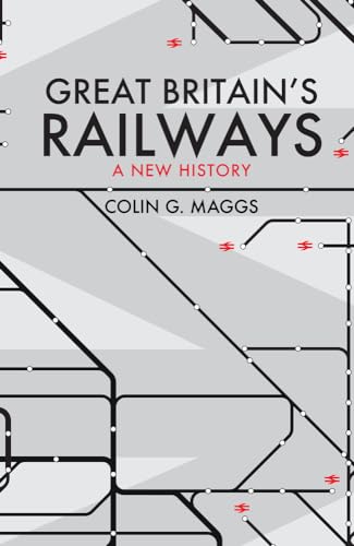 Great Britain'S Railways: A New History