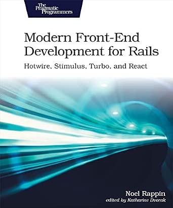 Modern Front–End Development for Rails: Hotwire, Stimulus, Turbo, and React Modern Front–End Development for Rails: Hotwire, Stimulus, Turbo, and React book cover