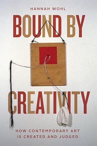 Cover of Bound by Creativity: How Contemporary Art Is Created and Judged